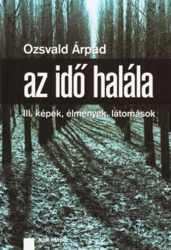 Ozsvald rpd - Az id halla III. - Kpek, lmnyek, ltomsok