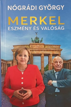 N�gr�di Gy�rgy - Merkel - Eszm�ny �s val�s�g