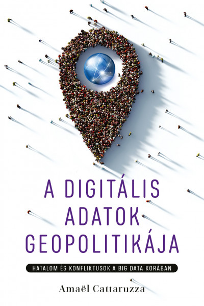 Amaël Cattaruzza - A digitális adatok geopolitikája