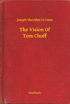 Joseph Sheridan Le Fanu - The Vision Of Tom Chuff