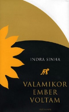 Indra Sinha - Valamikor ember voltam