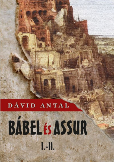 Dávid Antal - Bábel és Assur I-II.