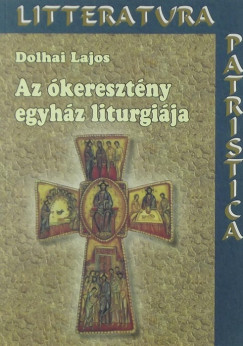 Dolhai Lajos - Az keresztny egyhz liturgija