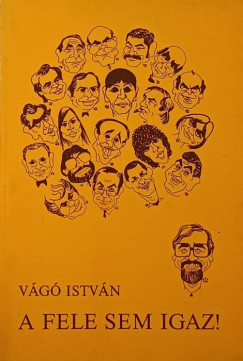 Vg Istvn - A fele sem igaz!