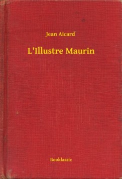 Jean Aicard - L'Illustre Maurin