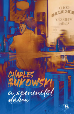 Charles Bukowski - A semmit�l d�lre