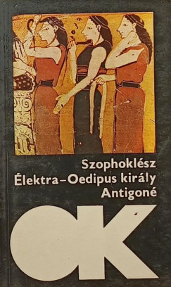 Szophoklsz - lektra - Oidipusz kirly - Antigon