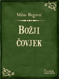 Milan Begovi� - Bo�ji �ovjek