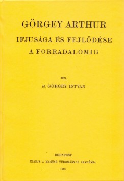 Id. Grgey Istvn - Grgey Arthur ifjusga s fejldse a forradalomig