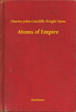 Charles John Cutcliffe Wright Hyne - Atoms of Empire