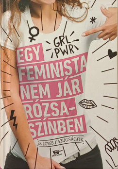 Scarlett Curtis  (Szerk.) - Egy feminista nem jr rzsasznben
