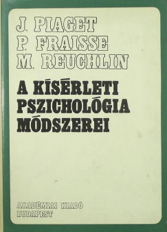 Paul Fraisse - Jean Piaget - Maurice Reuchlin - A ksrleti pszicholgia mdszerei