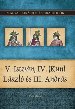 Vitz Mikls - V. Istvn, IV. (Kun) Lszl s III. Andrs