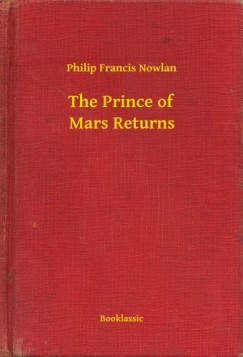 Philip Francis Nowlan - The Prince of Mars Returns