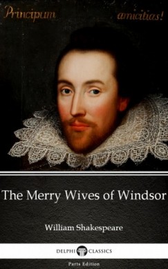 Delphi Classics William Shakespeare - The Merry Wives of Windsor by William Shakespeare (Illustrated)