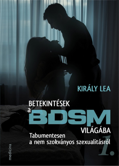 Király Lea  (Szerk.) - Betekintések a BDSM világába