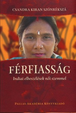 Csandra Kiran Sznrksz - Bangha Imre   (Vl.) - Frfiassg - Indiai elbeszlsek ni szemmel