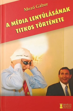 Mező Gábor - A média lenyúlásának titkos története