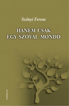 Sznyi Ferenc - Hanem csak egy szval mondd