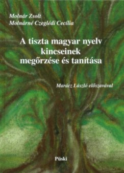 Molnr Zsolt - Molnrn Czegldi Ceclia - A tiszta magyar nyelv kincseinek megrzse s tantsa