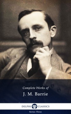 J. M. Barrie - Delphi Complete Works of J. M. Barrie (Illustrated)