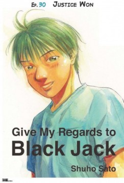 Shuho Sato - Give My Regards to Black Jack - Ep.30 Justice Won (English version)