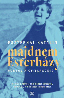 Eszterhai Katalin - Majdnem Esterhzy - Porbl a csillagokig - 2., javtott kiads
