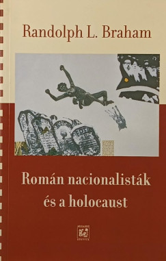 Randolph L. Braham - Rom�n nacionalist�k �s a holocaust