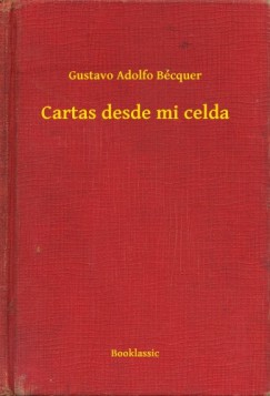 Gustavo Adolfo Bcquer - Bcquer Gustavo Adolfo - Cartas desde mi celda