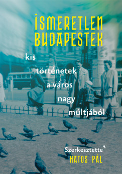 Hatos Pál   (Szerk.) - Ismeretlen Budapestek