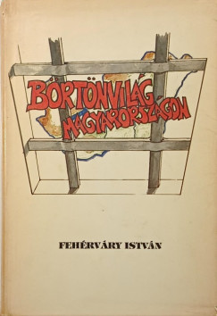 Fehérváry István - Börtönvilág Magyarországon (emigráns, első kiadás)