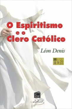 L�on Denis - Espiritismo e o Clero Cat�lico