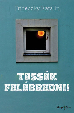 Frideczky Katalin - Tessk felbredni!