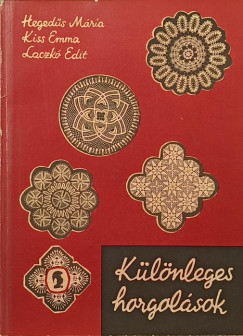 Hegedűs Mária - Kiss Emma - Laczkó Edit - Különleges horgolások