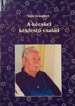 Tajti Erzsébet - A kécskei kékfestő család