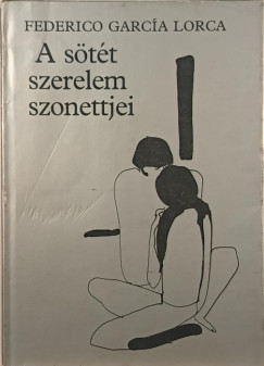 Federico Garc�a Lorca - A s�t�t szerelem szonettjei