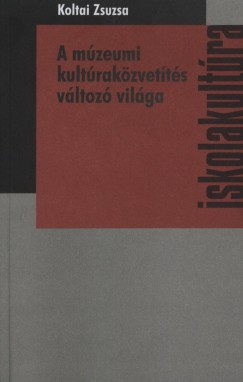 Koltai Zsuzsa - A mzeumi kultrakzvetts vltoz vilga