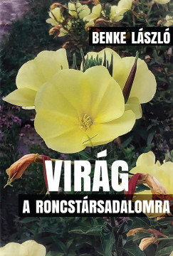 Benke Lszl - Virg a roncstrsadalomra