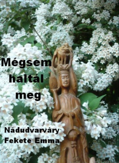 Ndudvarvry Fekete Emma - Mgsem haltl meg