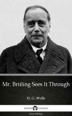 H. G. Wells - Mr. Britling Sees It Through by H. G. Wells (Illustrated)