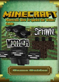 Game Ultimate Game Guides - Minecraft: How to spawn the Wither Guide Full