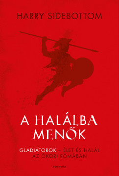 Harry Sidebottom - A hal�lba men�k - Gladi�torok - �let �s hal�l az �kori R�m�ban