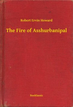 Robert Ervin Howard - The Fire of Asshurbanipal