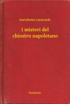 Enrichetta Caracciolo - I misteri del chiostro napoletano