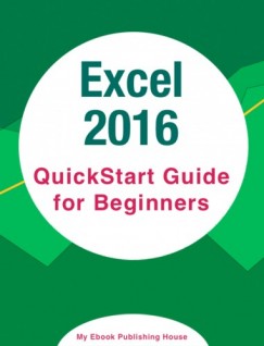My Ebook Publishing House - Excel 2016: QuickStart Guide for Beginners