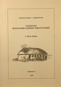 Szmorad Ferenc - Dr. Tőzsér Péter - Fejezetek Szalmatercs község történetéből I.