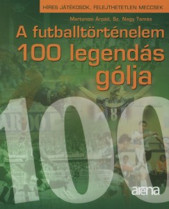 Martonosi �rp�d - Sz. Nagy Tam�s - A futballt�rt�nelem 100 legend�s g�lja