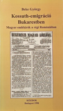 Beke György - Kossuth-emigráció Bukarestben
