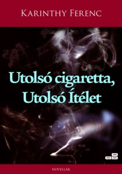 Karinthy Ferenc - Utols cigaretta, utols tlet