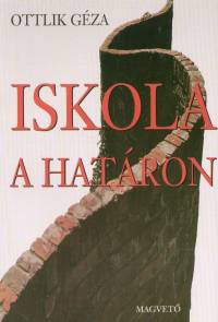 Ottlik Gza - Iskola a hatron